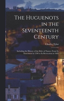 Charles Tylor - Huguenots in the Seventeenth Century, Inbunden. Tillgänglighet: Lägg i varukorg