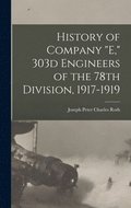 History of Company &quot;E,&quot; 303d Engineers of the 78th Division, 1917-1919