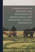 Compendium of History and Biography of Minneapolis and Hennepin County, Minnesota