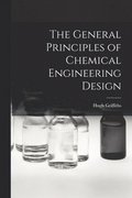 The General Principles of Chemical Engineering Design