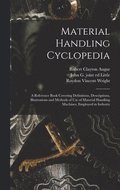 Material Handling Cyclopedia; a Reference Book Covering Definitions, Descriptions, Illustrations and Methods of use of Material Handling Machines, Employed in Industry