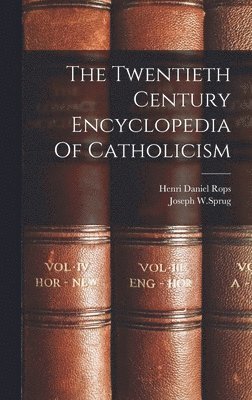 Henri Daniel Rops, Joseph W Sprug - Twentieth Century Encyclopedia Of Catholicism, Inbunden