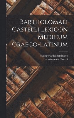 Bartolommeo Castelli - Bartholomaei Castelli Lexicon Medicum Graeco-latinum, Inbunden