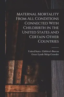 Maternal Mortality From all Conditions Connected With Childbirth in the United States and Certain Other Countries