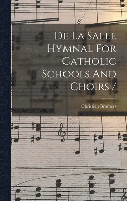 Christian Brothers - De La Salle Hymnal For Catholic Schools And Choirs /, Inbunden. Tillgänglighet: Lägg i varukorg