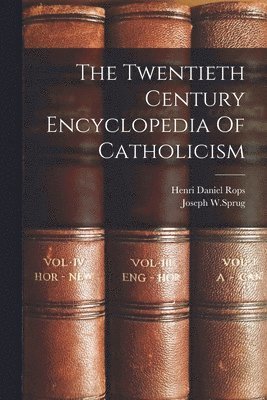 Henri Daniel Rops, Joseph W Sprug - Twentieth Century Encyclopedia Of Catholicism, Häftad