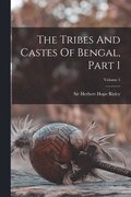 The Tribes And Castes Of Bengal, Part 1; Volume 1