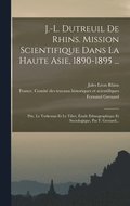 J.-l. Dutreuil De Rhins. Mission Scientifique Dans La Haute Asie, 1890-1895 ...
