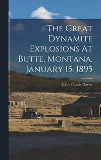 The Great Dynamite Explosions At Butte, Montana, January 15, 1895