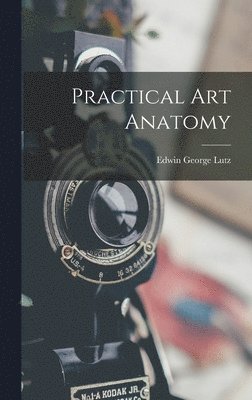 Edwin George Lutz - Practical Art Anatomy, Inbunden. Tillgänglighet: Lägg i varukorg
