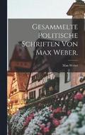 Gesammelte politische Schriften von Max Weber.