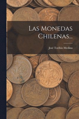José Toribio Medina - Monedas Chilenas..., Häftad. Tillgänglighet: Lägg i varukorg