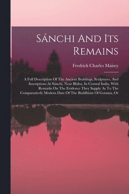 Fredrick Charles Maisey - Sánchi And Its Remains, Häftad