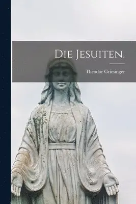 Theodor Griesinger - Jesuiten., Häftad. Tillgänglighet: Lägg i varukorg