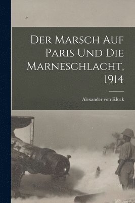 Alexander Von Kluck - Marsch Auf Paris Und Die Marneschlacht, 1914, Häftad. Tillgänglighet: Lägg i varukorg