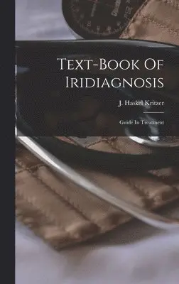 J Haskel Kritzer - Text-book Of Iridiagnosis, Inbunden. Tillgänglighet: Lägg i varukorg