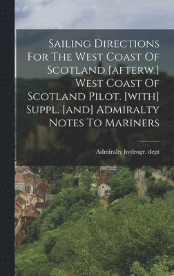 Admiralty Hydrogr Dept - Sailing Directions For The West Coast Of Scotland [afterw.] West Coast Of Scotland Pilot. [with] Suppl. [and] Admiralty Notes To Mariners, Inbunden. Tillgänglighet: Lägg i varukorg