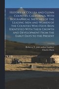 History of Colusa and Glenn Counties, California, With Biographical Sketches of the Leading Men and Women of the Counties Who Have Been Identified With Their Growth and Development From the Early