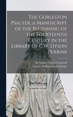 Gorleston Psalter, a Manuscript of the Beginning of the Fourteenth Century in the Library of C.W. Dyson Perrins, Inbunden