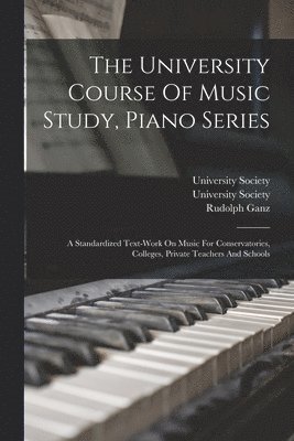 Rudolph Ganz, Edwin Hughes, Louis Charles Elson - University Course Of Music Study, Piano Series, Häftad. Tillgänglighet: Tillfälligt slut