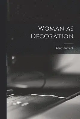 Emily Burbank - Woman as Decoration, Häftad. Tillgänglighet: Lägg i varukorg