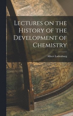 Albert Ladenburg - Lectures on the History of the Development of Chemistry, Inbunden