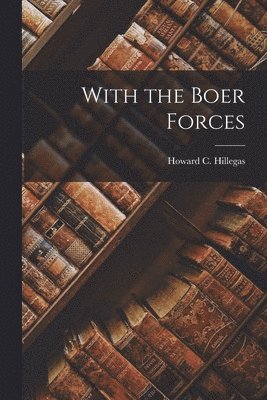 Howard C Hillegas - With the Boer Forces, Häftad