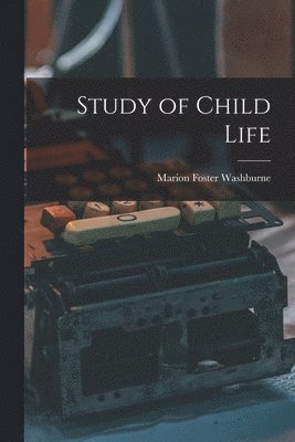 Marion Foster Washburne - Study of Child Life, Häftad. Tillgänglighet: Lägg i varukorg
