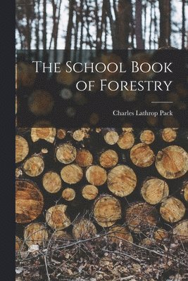 Charles Lathrop Pack - School Book of Forestry, Häftad