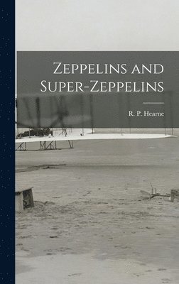 R P Hearne - Zeppelins and Super-Zeppelins, Inbunden