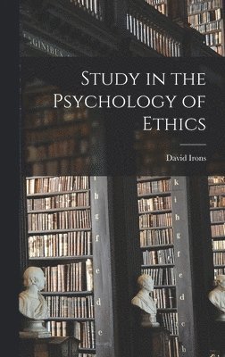 David Irons - Study in the Psychology of Ethics, Inbunden