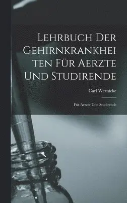 Carl Wernicke - Lehrbuch der Gehirnkrankheiten für Aerzte und Studirende, Inbunden. Tillgänglighet: Lägg i varukorg