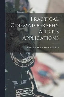 Frederick Arthur Ambrose Talbot - Practical Cinematography and Its Applications, Häftad. Tillgänglighet: Lägg i varukorg