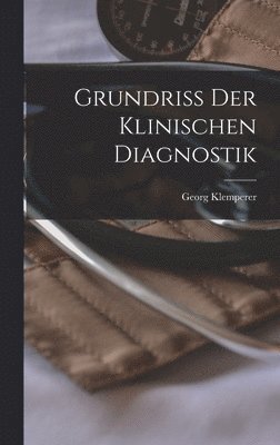 Georg Klemperer - Grundriss der Klinischen Diagnostik, Inbunden. Tillgänglighet: Lägg i varukorg