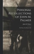 Personal Recollections of John M. Palmer; The Story of an Earnest Life