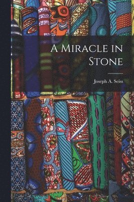 Joseph a Seiss - Miracle in Stone, Häftad
