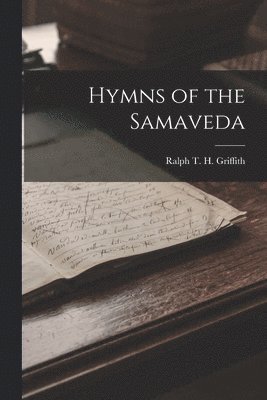 Ralph T H Griffith - Hymns of the Samaveda, Häftad