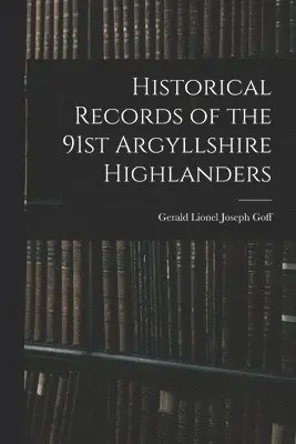 Historical Records of the 91st Argyllshire Highlanders