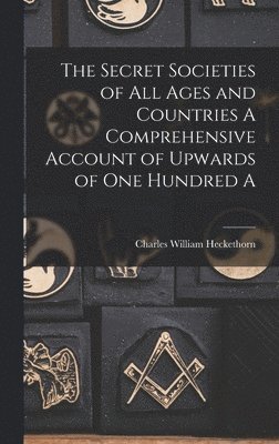 Charles William Heckethorn - Secret Societies of all Ages and Countries A Comprehensive Account of Upwards of one Hundred A, Inbunden. Tillgänglighet: Lägg i varukorg