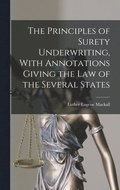 Principles of Surety Underwriting, With Annotations Giving the Law of the Several States