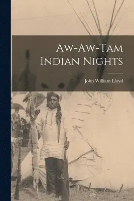 John William Lloyd - Aw-aw-tam Indian Nights, Häftad. Tillgänglighet: Lägg i varukorg