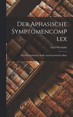 Carl Wernicke - Aphasische Symptomencomplex, Inbunden. Tillgänglighet: Lägg i varukorg