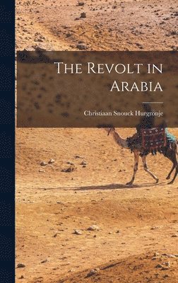 Christiaan Snouck Hurgronje - Revolt in Arabia, Inbunden