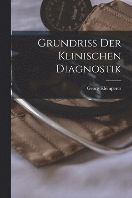 Georg Klemperer - Grundriss der Klinischen Diagnostik, Häftad. Tillgänglighet: Lägg i varukorg