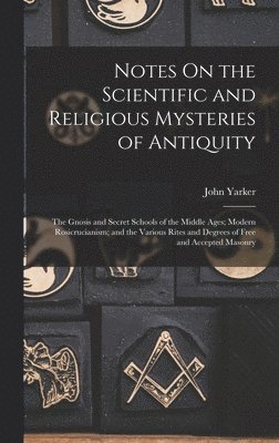 John Yarker - Notes On the Scientific and Religious Mysteries of Antiquity, Inbunden