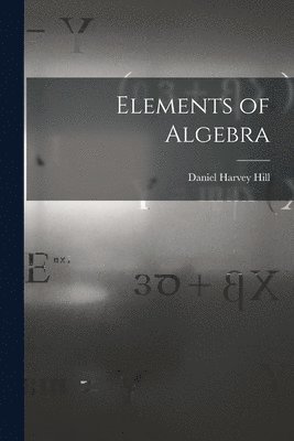 Daniel Harvey Hill - Elements of Algebra, Häftad