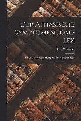 Carl Wernicke - Aphasische Symptomencomplex, Häftad. Tillgänglighet: Lägg i varukorg