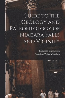 Amadeus William Grabau, Elizabeth Jane Letson - Guide to the Geology and Paleontology of Niagara Falls and Vicinity, Häftad. Tillgänglighet: Lägg i varukorg