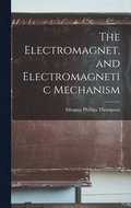 The Electromagnet, and Electromagnetic Mechanism