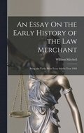 An Essay On the Early History of the Law Merchant